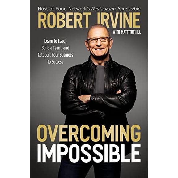 Pre-Owned Overcoming Impossible: Learn to Lead, Build a Team, and Catapult Your Business to Success (Hardcover) 1400238331 9781400238330