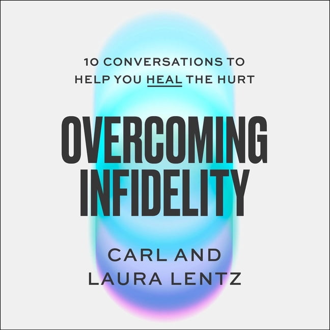 Overcoming Infidelity: 10 Conversations to Help Heal the Hurt, (Audiobook)
