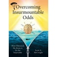 thumbnail image 1 of Overcoming Insurmountable Odds: How I Rewired My Brain to Do the Impossible, (Hardcover), 1 of 1