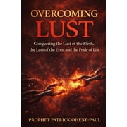 Overcoming Lust Conquering the Lust of the Flesh, the Lust of the Eyes, and the Pride of Life", Paperback