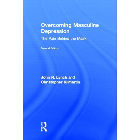 Overcoming Masculine Depression: The Pain Behind the Mask, (Hardcover)