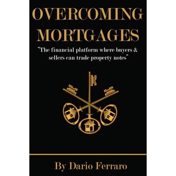 Overcoming Mortgages : The Financial Platform Where Buyers & Sellers Can Trade Property Notes