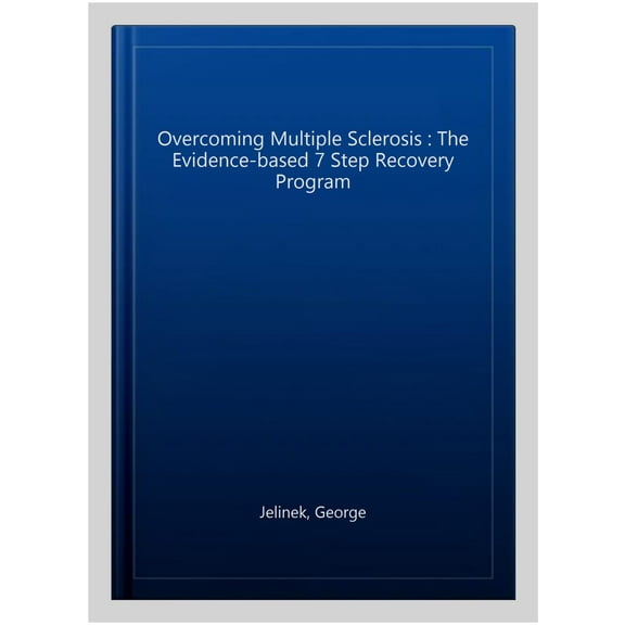 Overcoming Multiple Sclerosis : The Evidence-based 7 Step Recovery Program