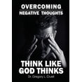 thumbnail image 1 of Overcoming Negative Thoughts: Think Like God Thinks (Paperback), 1 of 1
