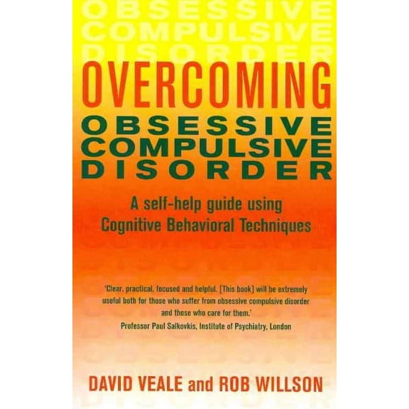 Overcoming Obsessive-Compulsive Disorder: A Self-Help Guide Using Cognitive Behavioral Techniques