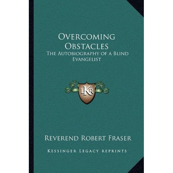 Overcoming Obstacles: The Autobiography of a Blind Evangelist Hardcover 116337489X 9781163374894 Reverend Robert Fraser