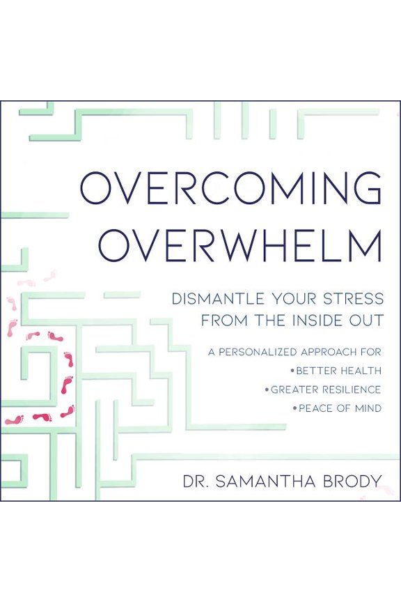 Overcoming Overwhelm: Dismantle Your Stress from the Inside Out (Audiobook)