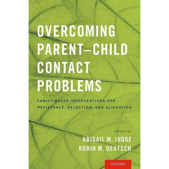 Overcoming Parent-Child Contact Problems: Family-Based Interventions for Resistance, Rejection, and Alienation, (Paperback)