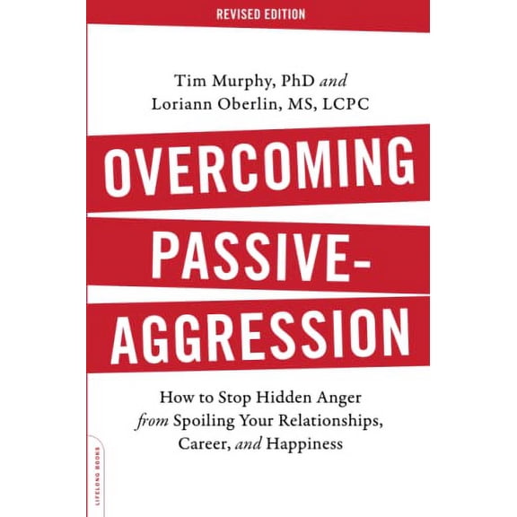 Pre-Owned Overcoming Passive-Aggression: How to Stop Hidden Anger from Spoiling Your Relationships, Career, and Happiness (Paperback) 0738219185 9780738219189