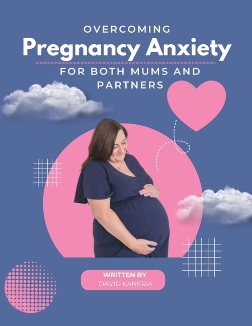 Overcoming Pregnancy Anxiety: For both mums and partners, (Paperback)
