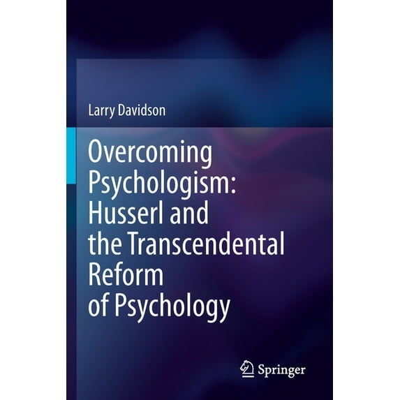 Overcoming Psychologism: Husserl and the Transcendental Reform of Psychology, (Paperback)