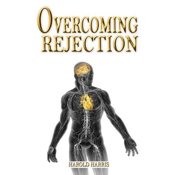 Overcoming Rejection Paperback 1503237699 9781503237698 Harold Harris