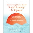 thumbnail image 1 of Overcoming Shame-Based Social Anxiety and Shyness: A CBT Workbook to Move Past Feelings of Self-Consciousness or Defecti, (Paperback), 1 of 1