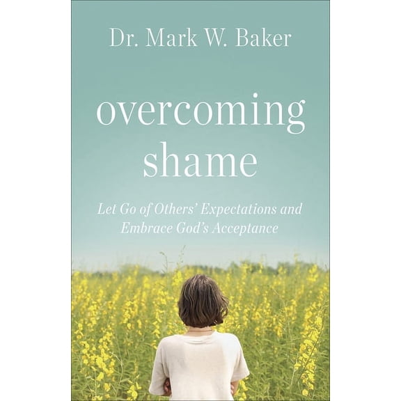 Overcoming Shame: Let Go of Others' Expectations and Embrace God's Acceptance, (Paperback)