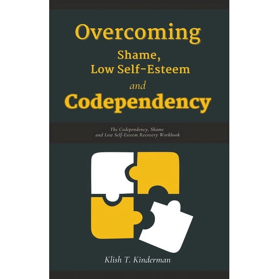 Overcoming Shame, Low Self-Esteem and Codependency, (Paperback)