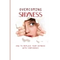 thumbnail image 1 of Overcoming Shyness: How To Replace Your Shyness With Confidence: Identifying The Triggers That Cause Anxiety (Paperback), 1 of 1