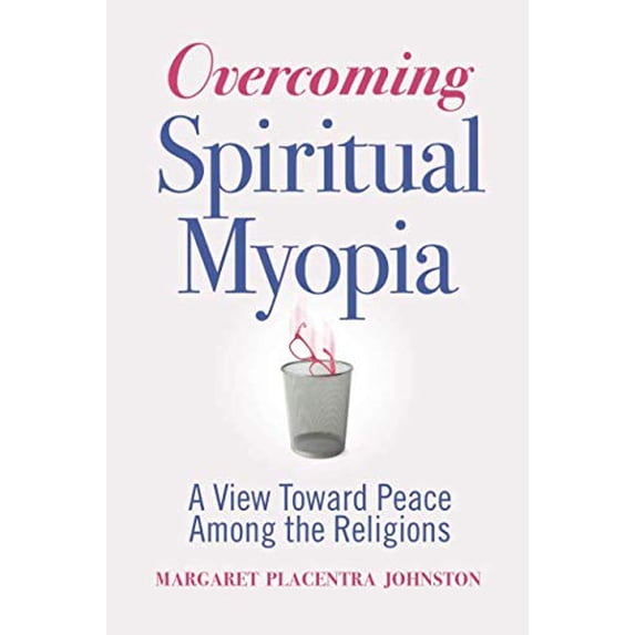 Pre-Owned Overcoming Spiritual Myopia: A View Toward Peace Among the Religions (Paperback) 1732164800 9781732164802