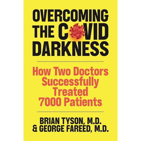 Overcoming the COVID-19 Darkness: How Two Doctors Successfully Treated 7000 Patients (Paperback) by George Fareed, Mathew Crawford, Brian Tyson