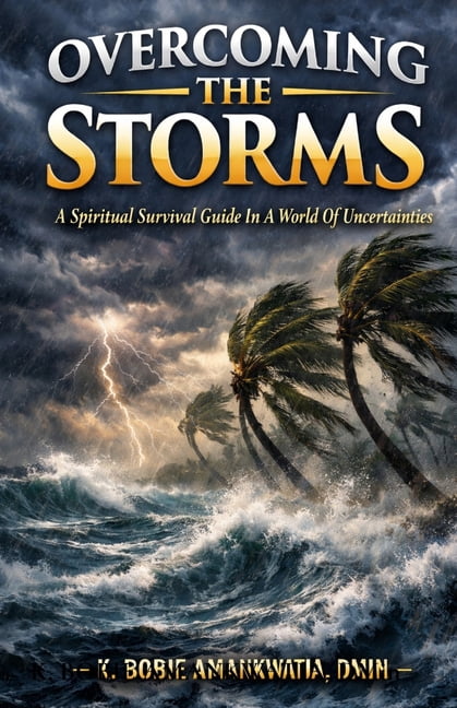 Overcoming The Storms: A spiritual survival guide in a world of uncertainties, (Paperback)