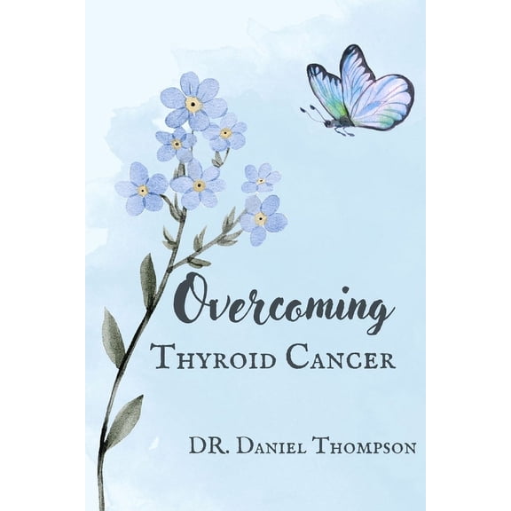 Overcoming Thyroid Cancer: A comprehensive guide to living in wellness (Paperback)