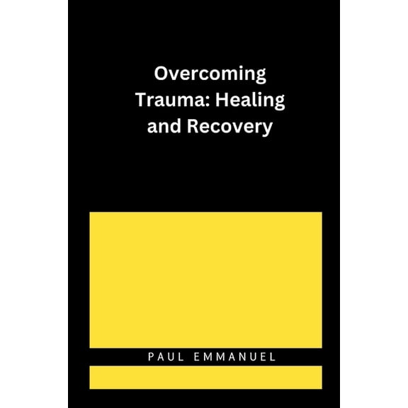 Overcoming Trauma: Healing and Recovery, (Paperback)
