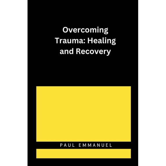 Overcoming Trauma: Healing and Recovery, (Paperback)