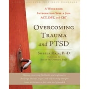 SHEELA RAJA; SUSAN M ORSILLO Overcoming Trauma and PTSD : A Workbook Integrating Skills from ACT, DBT, and CBT (Paperback)