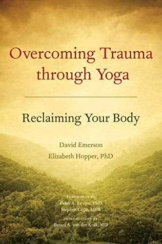 Pre-Owned Overcoming Trauma Through Yoga: Reclaiming Your Body (Paperback) by David Emerson, Elizabeth Hopper, Peter A Levine