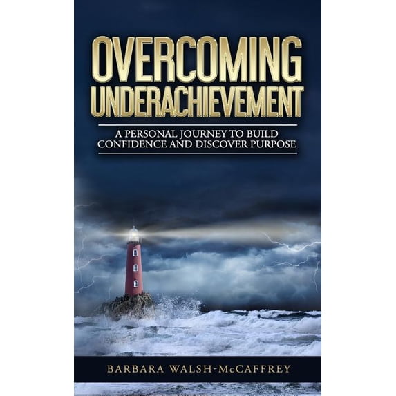 Overcoming Underachievement: A Personal Journey to Build Confidence and Discover Purpose, (Paperback)