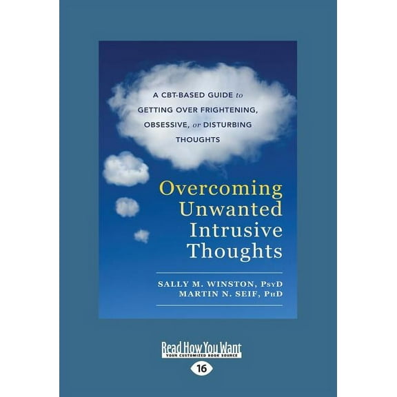 Overcoming Unwanted Intrusive Thoughts: A CBT-Based Guide to Getting Over Frightening, Obsessive, or Disturbing Thoughts, (Paperback)