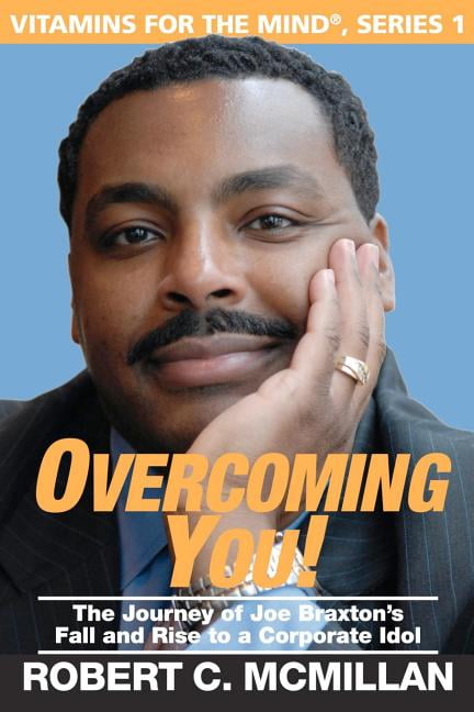 Overcoming You!: The Journey Of Joe Braxton's Fall And Rise To A Corporate Idol, (Paperback)