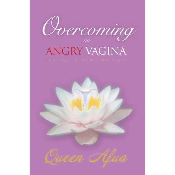 Pre-Owned Overcoming an Angry Vagina: Journey to Womb Wellness (Paperback) 0977917525 9780977917525