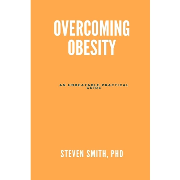 Overcoming obesity: An unbeatable practical guide, (Paperback)