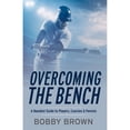 thumbnail image 1 of Pre-Owned Overcoming the Bench: A Baseball Guide to Players, Coaches & Parentss (Paperback) 1098318285 9781098318284, 1 of 1