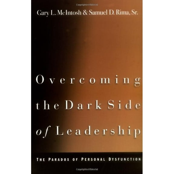 Pre-Owned Overcoming the Dark Side of Leadership: The Paradox of Personal Dysfunction (Paperback) by Dr. Gary L McIntosh, Samuel D Sr Rima