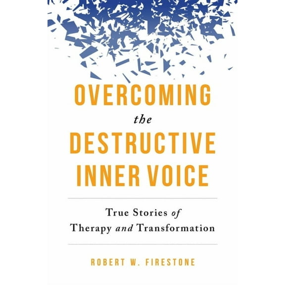 Overcoming the Destructive Inner Voice: True Stories of Therapy and Transformation, (Paperback)
