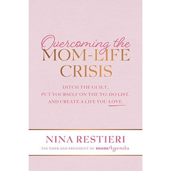 Pre-Owned Overcoming the Mom-Life Crisis : Ditch the Guilt, Put Yourself on the to-Do List, and Create a Life You Love (Paperback) 9781642937213