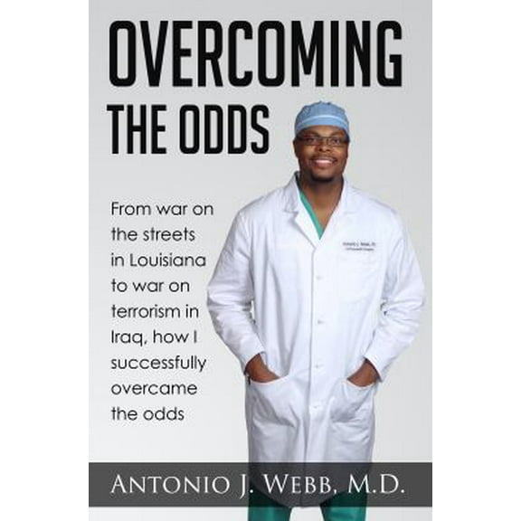 Pre-Owned Overcoming the Odds: From War on the Streets in Louisiana to War on Terrorism in Iraq, How I Successfully Overcame the Odds (Paperback) 0990983307 9780990983309