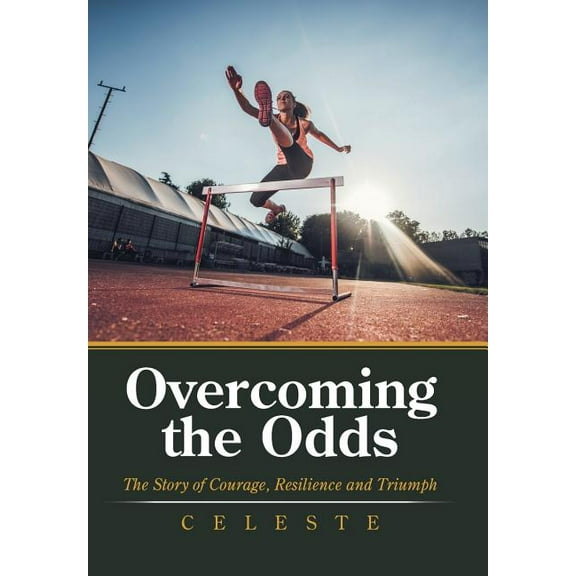 Overcoming the Odds : The Story of Courage, Resilience and Triumph (Hardcover)