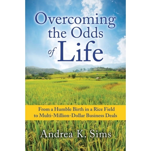 Overcoming the Odds of Life: From a Humble Birth in a Rice Field to Multi-Million-Dollar Business Deals, (Paperback)