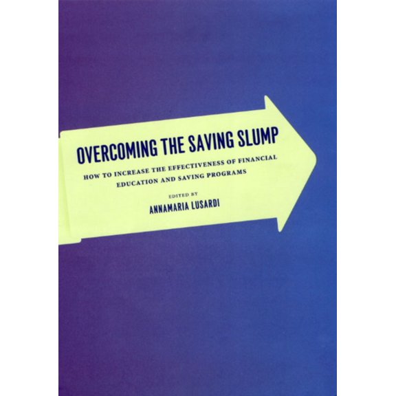 Pre-Owned Overcoming the Saving Slump: How to Increase the Effectiveness of Financial Education and Saving Programs (Hardcover) 0226497097 9780226497099
