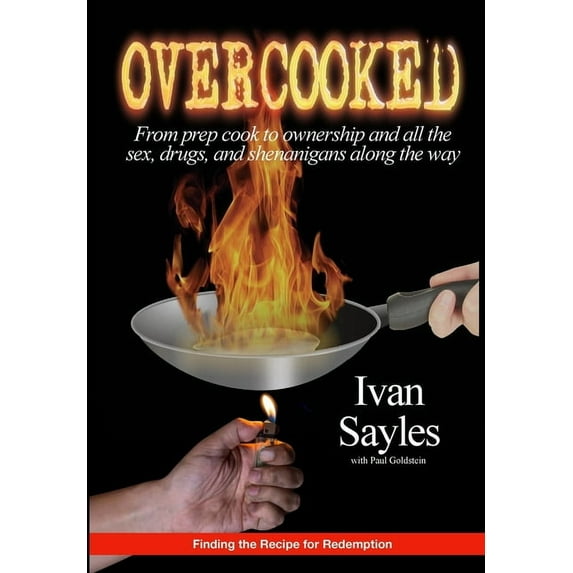 Overcooked: From prep cook to ownership and all the sex, drugs, and shenanigans along the way, (Hardcover)