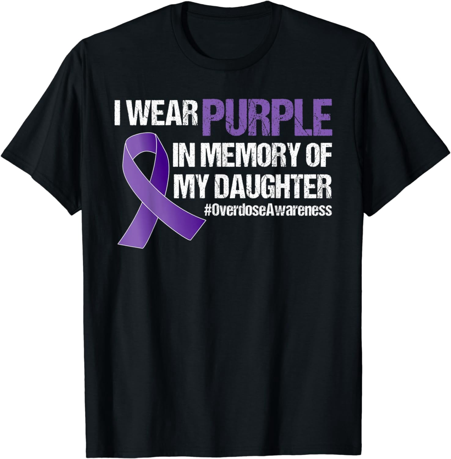 Overdose Transparent Overdose Awareness I Wear Purple For My Daughter Cotton T-Shirt ...