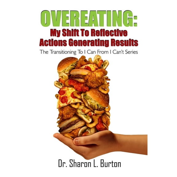 Overeating: My Shift to Reflective Actions Generating Results: The Transitioning to I Can from I Can't Series, (Paperback)