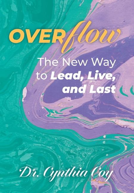Overflow: The New Way to Lead, Live, and Last, (Hardcover)