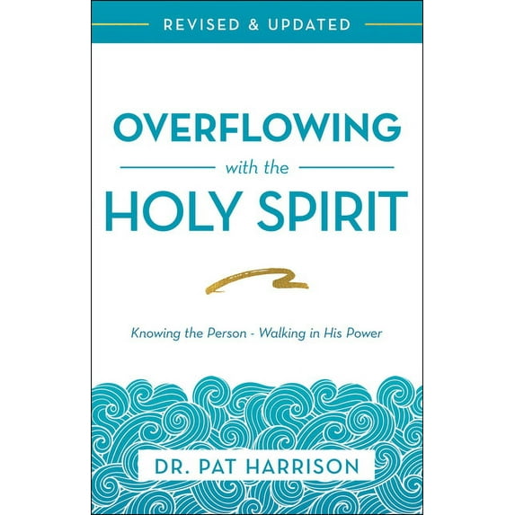 Overflowing with the Holy Spirit: Knowing the Person - Walking in His Power (Revised and Updated), (Paperback)