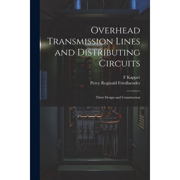 Overhead Transmission Lines and Distributing Circuits; Their Design and Construction (Paperback)
