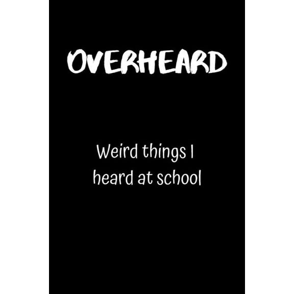 Overheard: Weird things I heard at school (Paperback)