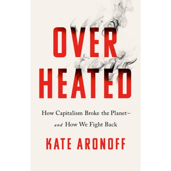Pre-Owned Overheated: How Capitalism Broke the Planet--And How We Fight Back (Hardcover) 1568589476 9781568589473