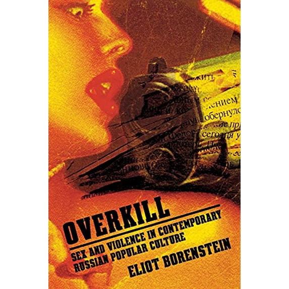 Pre-Owned Overkill: Sex and Violence in Contemporary Russian Popular Culture (Culture and Society after Socialism) Paperback